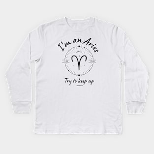 I'm an Aries try to keep up Kids Long Sleeve T-Shirt